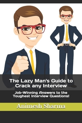 The Lazy Man's Guide to Crack any Interview by Sharma, Animesh