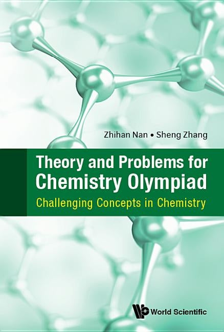 Theory and Problems for Chemistry Olympiad: Challenging Concepts in Chemistry by Nan, Zhihan