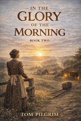 In The Glory Of The Morning - Book Two by Pilgrim, Tom