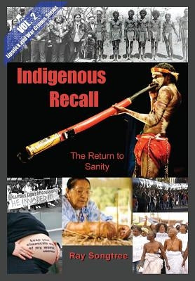Indigenous Recall (Vol. 2, Lipstick and War Crimes Series): The Return to Sanity by Songtree, Ray
