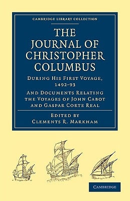 Journal of Christopher Columbus (During His First Voyage, 1492-93): And Documents Relating the Voyages of John Cabot and Gaspar Corte Real by Columbus, Christopher