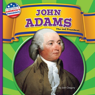John Adams: The 2nd President by Gregory, Josh
