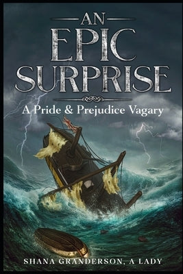 An Epic Surprise: A Pride & Prejudice Vagary by Granderson a. Lady, Shana