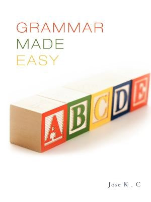 Grammar Made Easy by Jose K. C.