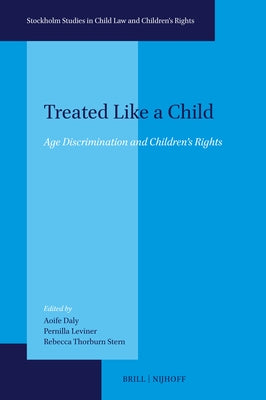 Treated Like a Child: Age Discrimination and Children's Rights by Daly, Aoife