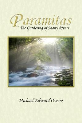 Paramitas: The Gathering of Many Rivers by Owens, Michael Edward