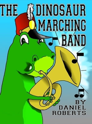 The Dinosaur Marching Band by Roberts, Daniel