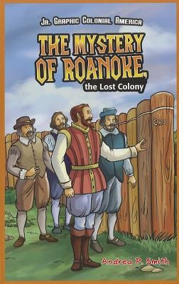 The Mystery of Roanoke, the Lost Colony by Smith, Andrea P.