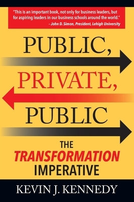 Public - Private - Public: The Transformation Imperative by Kennedy, Kevin J.