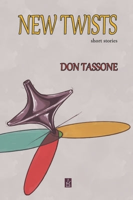 New Twists: Short Stories by Tassone, Don