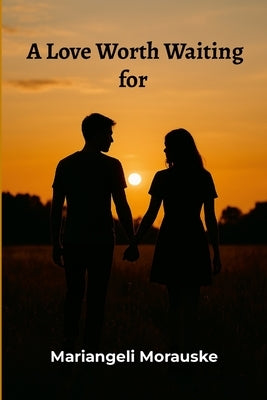 A Love Worth Waiting For by Morauske, Mariangeli