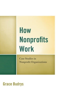 How Nonprofits Work: Case Studies in Nonprofit Organizations by Budrys, Grace