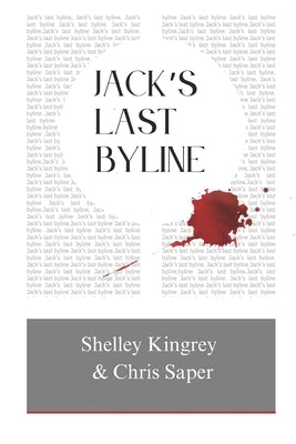 Jack's Last Byline by Kingrey, Shelley