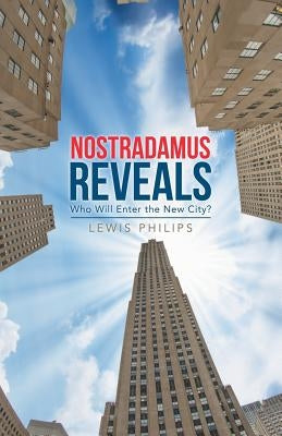 Nostradamus Reveals: Who Will Enter the New City? by Philips, Lewis