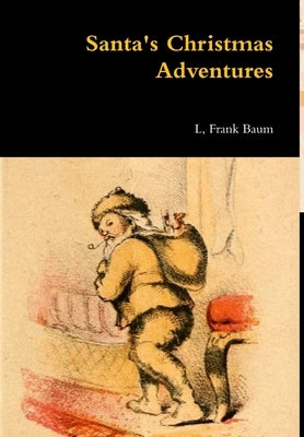 Santa's Christmas Adventures by Baum, L. Frank