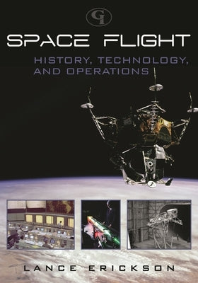 Space Flight: History, Technology, and Operations by Erickson, Lance K.
