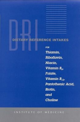 Dietary Reference Intakes for Thiamin, Riboflavin, Niacin, Vitamin B6, Folate, Vitamin B12, Pantothenic Acid, Biotin, and Choline by Institute of Medicine