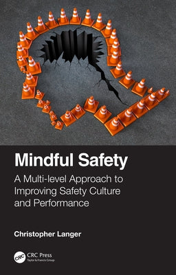 Mindful Safety: A Multi-Level Approach to Improving Safety Culture and Performance by Langer, Christopher
