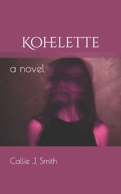 Kohelette by Smith, Callie J.