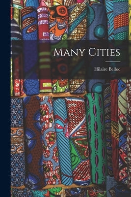 Many Cities by Belloc, Hilaire 1870-1953