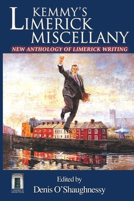 Kemmy's Limerick Miscellany: New Anthology of Limerick Writing by O'Shaughnessy, Denis
