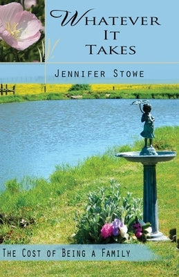 Whatever it Takes: The Cost of Being a Family by Stowe, Jennifer