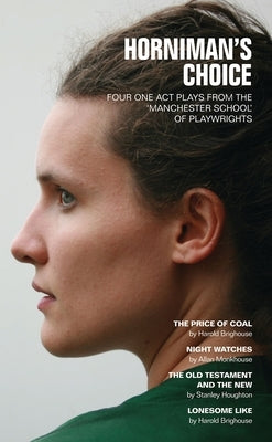 Horniman's Choice: Four One-Act Plays from the Manchester School of Playwrights by Brighouse, Harold