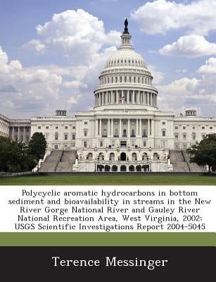 Polycyclic aromatic hydrocarbons in bottom sediment and bioavailability in streams in the New River Gorge National River and Gauley River National Rec by Messinger, Terence