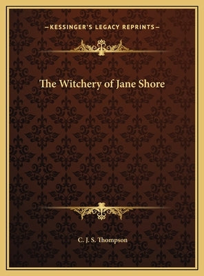 The Witchery of Jane Shore by Thompson, C. J. S.