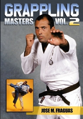 Grappling Masters Volume 2 by Fraguas, Jose M.