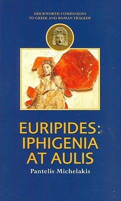 Euripides: Iphigenia at Aulis by Michelakis, Pantelis