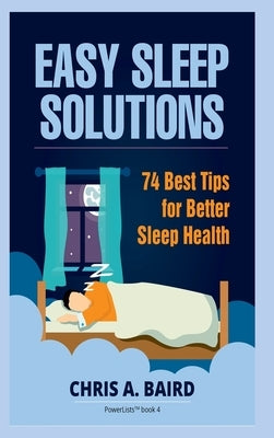 Sleep: Easy Sleep Solutions: 74 Best Tips for Better Sleep Health: How to Deal With Sleep Deprivation Issues Without Drugs Book by Baird, Chris a.