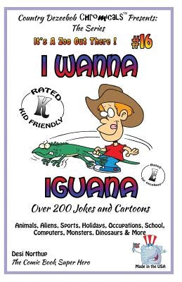 I Wanna Iguana - Over 200 Jokes + Cartoons - Animals, Aliens, Sports, Holidays, Occupations, School, Computers, Monsters, Dinosaurs & More - in BLACK by Northup, Desi