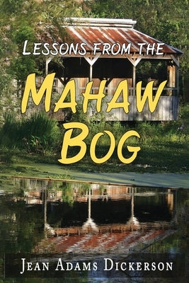Lessons From The Mahaw Bog by Dickerson, Jean Adams