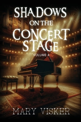 Shadows on the Concert Stage: Volume 4 by Mary Visker