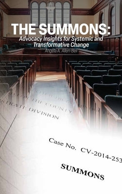 The Summons: Advocacy Insights for Systemic and Transformative Change by Allen-Bell, Angela A.