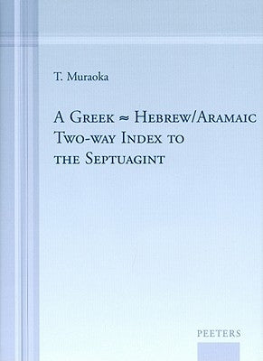 A Greek-Hebrew/Aramaic Two-Way Index to the Septuagint by Muraoka, T.