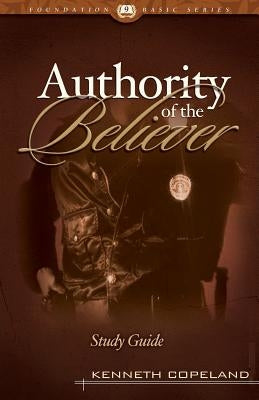 The Authority of the Believer Study Guide by Copeland, Kenneth