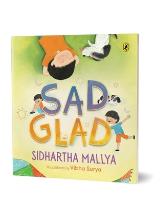 Sad-Glad a Picture Book about Embracing Changing Emotions Good Mental Health Ages 3 and Up by Mallya, Sidhartha