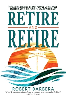 Retire and Refire by Barbera, Robert