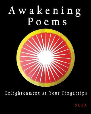Awakening Poems: Enlightenment at Your Fingertips by Suba