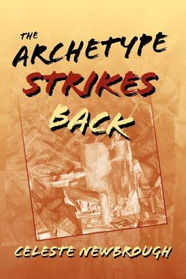 The Archetype Strikes Back by Newbrough, Celeste