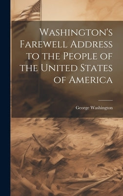 Washington's Farewell Address to the People of the United States of America by Washington, George 1732-1799
