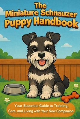 The Miniature Schnauzer Puppy Handbook: Your Essential Guide to Training, Care, and Living with Your New Companion by Day, Matthew