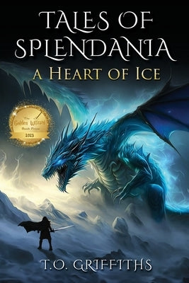 Tales of Splendania: A Heart of Ice by Griffiths, T. O.