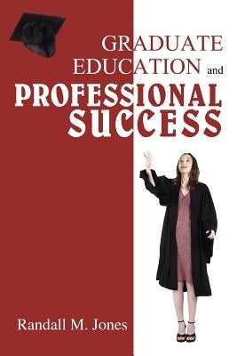 Graduate Education and Professional Success by Jones, R. M.