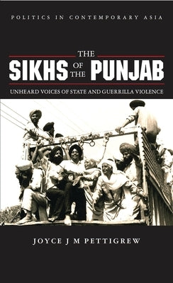 The Sikhs of the Punjab: Unheard Voices of State and Guerilla Violence by Pettigrew, Joyce