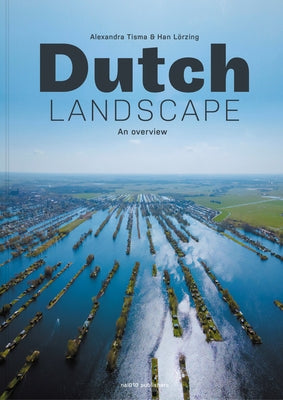 Dutch Landscape: An Overview by Lorzing, Han