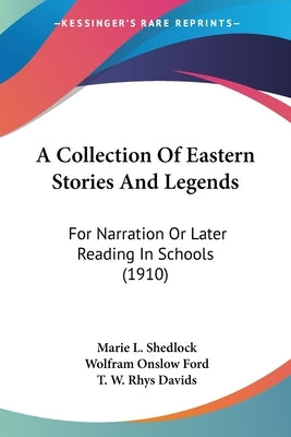 A Collection Of Eastern Stories And Legends: For Narration Or Later Reading In Schools (1910) by Shedlock, Marie L.