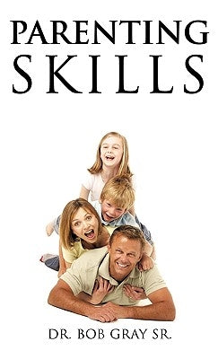 Parenting Skills by Gray, Bob, Sr.